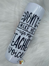 Load image into Gallery viewer, Don’t Make Me Use My Teacher Voice Sublimation Tumbler