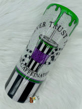 Load image into Gallery viewer, Never Trust the Uncaffinated Tumbler