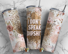 Load image into Gallery viewer, I Don’t Speak Dipshit Sublimation Tumbler
