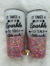Load image into Gallery viewer, It takes a Lot of Sparkle to Teach Tumbler

